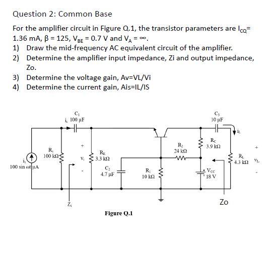 Solved Question 2: Common Base For the amplifier circuit in | Chegg.com