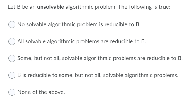 Solved Let B be an unsolvable algorithmic problem. The | Chegg.com