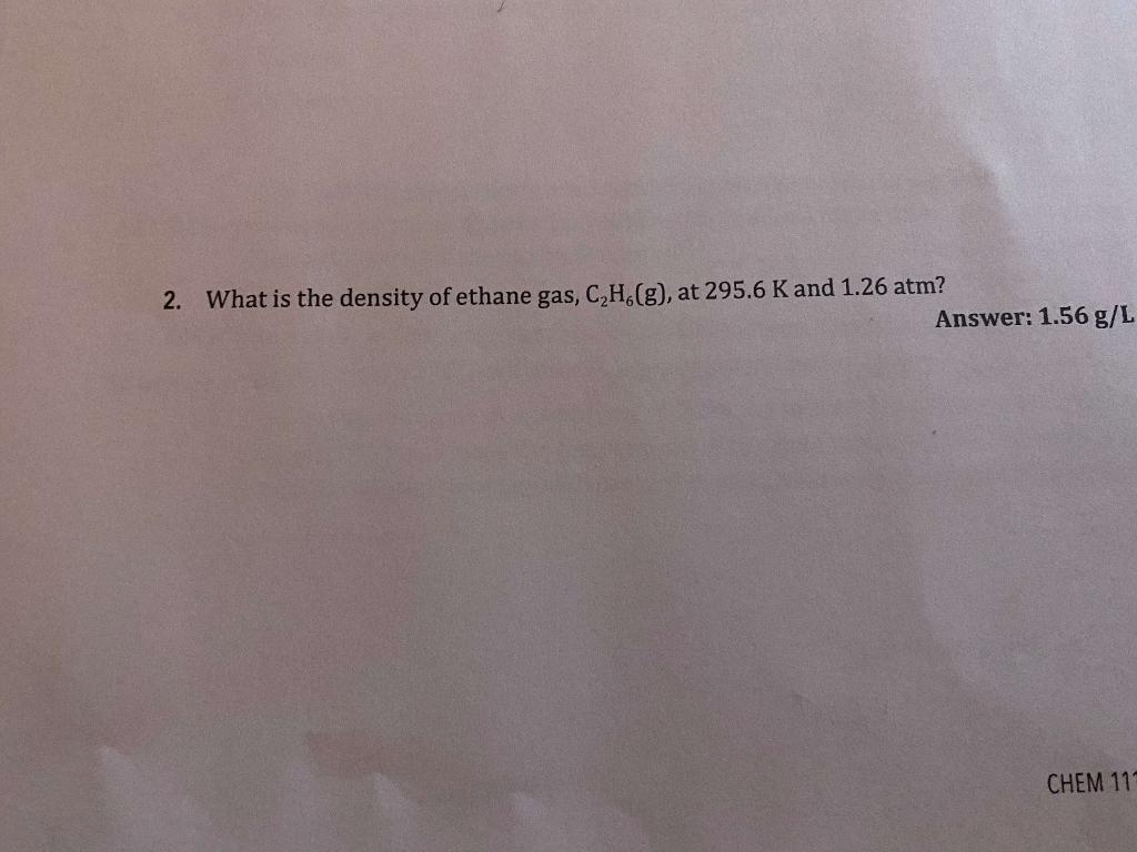 Solved What is the density of ethane gas at 295.6K and 1.26 | Chegg.com