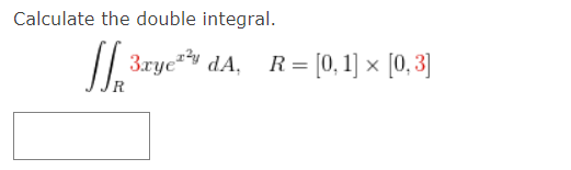 Calculate the double integral.
\[
\iint_{R} 3 x y e^{x^{2} y} d A, \quad R=[0,1] \times[0,3]
\]