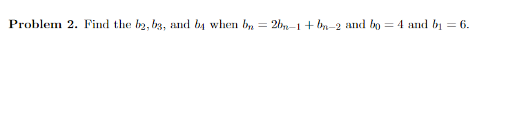 Solved Problem 2. Find The B2,b3, And B4 When Bn=2bn−1+bn−2 | Chegg.com