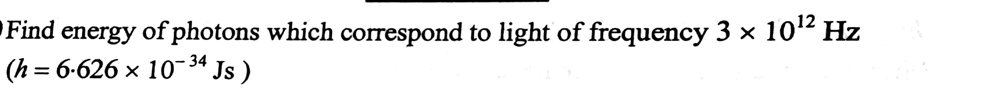 Solved Find Energy Of Photons Which Correspond To Light Of