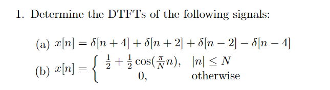 1. Determine the DTFTs of the following signals:
(a) \( x[n]=\delta[n+4]+\delta[n+2]+\delta[n-2]-\delta[n-4] \)
(b) \( x[n]=\