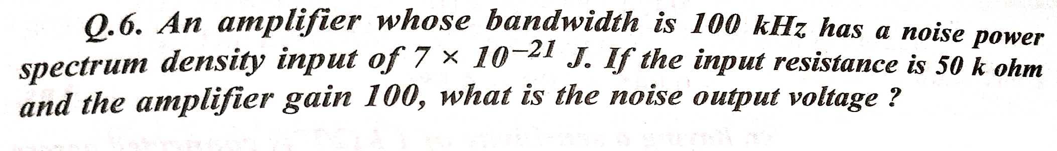 Solved Q.6. An amplifier whose bandwidth is 100 kHz has a | Chegg.com
