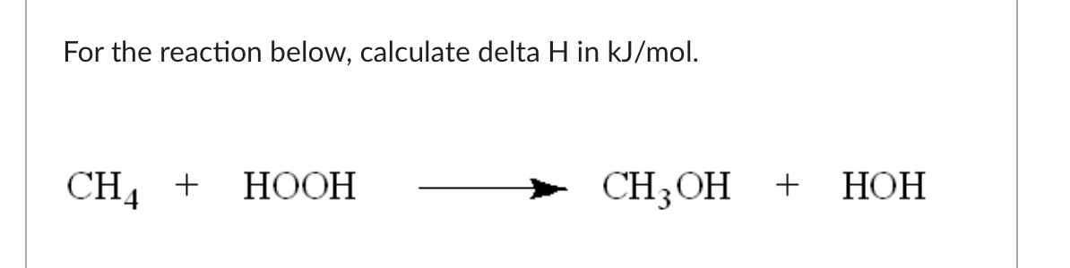 Solved For the reaction below, calculate delta H in kJ/mol. | Chegg.com