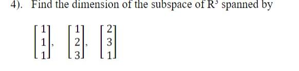 Solved 4). Find the dimension of the subspace of R3 spanned | Chegg.com