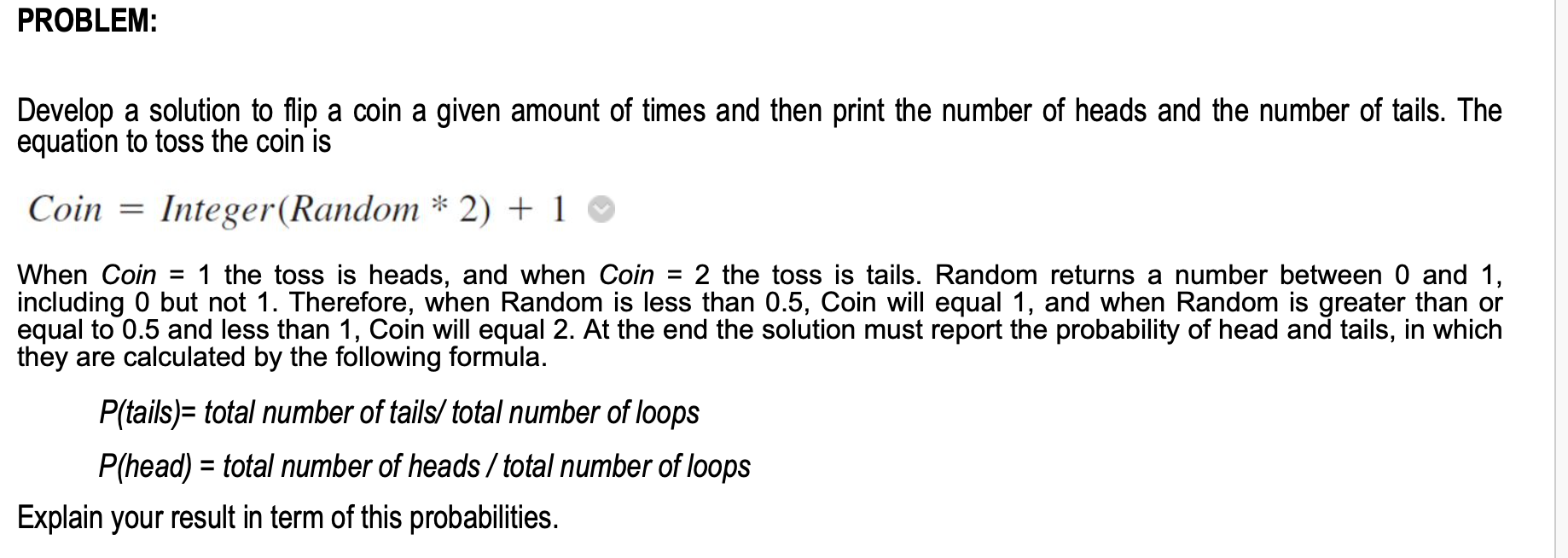 Solved PROBLEM:Develop A Solution To Flip A Coin A Given | Chegg.com ...