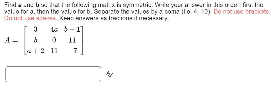 Solved Find a and b so that the following matrix is | Chegg.com
