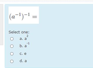 Solved (a-1)-1 = Select one: 2 a. a b.al -1 C. e d. a | Chegg.com