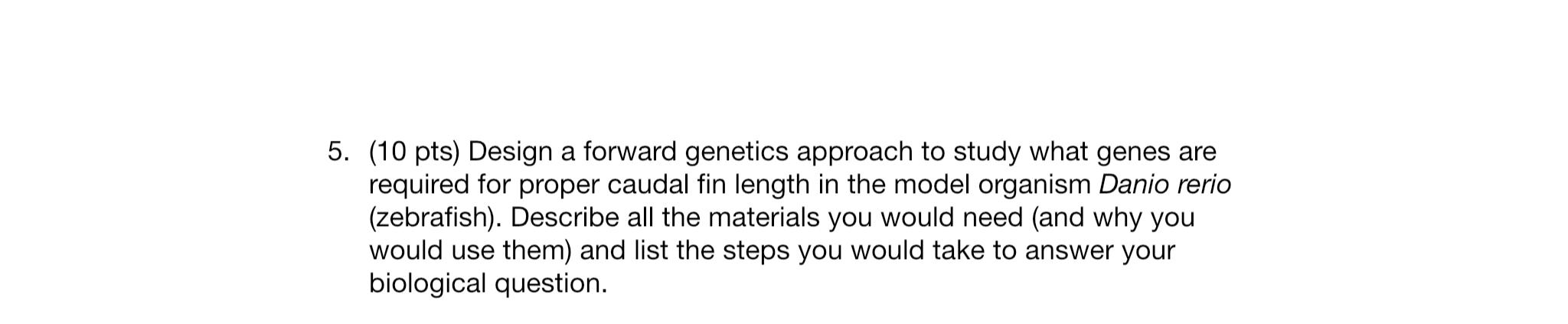 Solved 5. (10 pts) Design a forward genetics approach to | Chegg.com