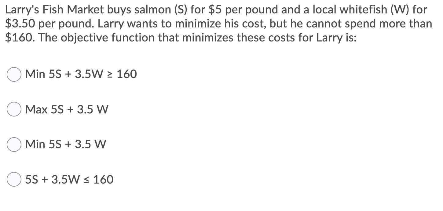 Solved Larry's Fish Market buys salmon (S) for 5 per pound