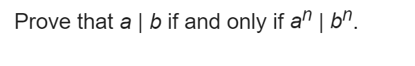 Solved Prove That A∣b If And Only If An∣bn | Chegg.com