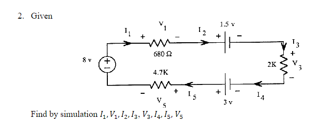 Solved 2 Given Find By Simulation I1 V1 I2 I3 V3 I4 I5 V5 Chegg