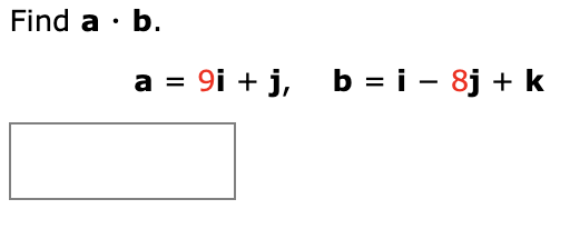 Solved Find A·b. A = 9i +j, B = I – 8j + K | Chegg.com