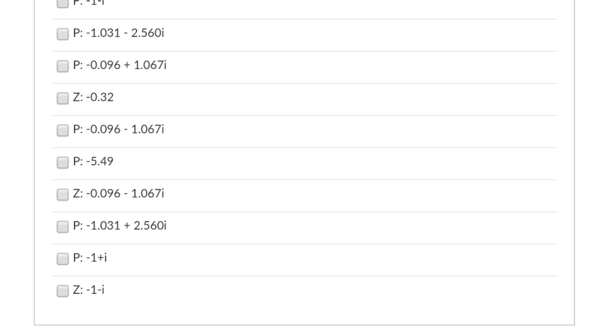 P: -1.031 2.560i
P: -0.096 +1.067i
Z: -0.32
P: -0.096 1.067i
P: -5.49
Z: -0.096 1.067i
P: -1.031 +2.560i
P: -1+i
Z: -1-i