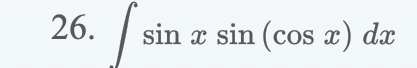 Solved 26. \\( \\int \\sin x \\sin (\\cos x) d x \\) | Chegg.com