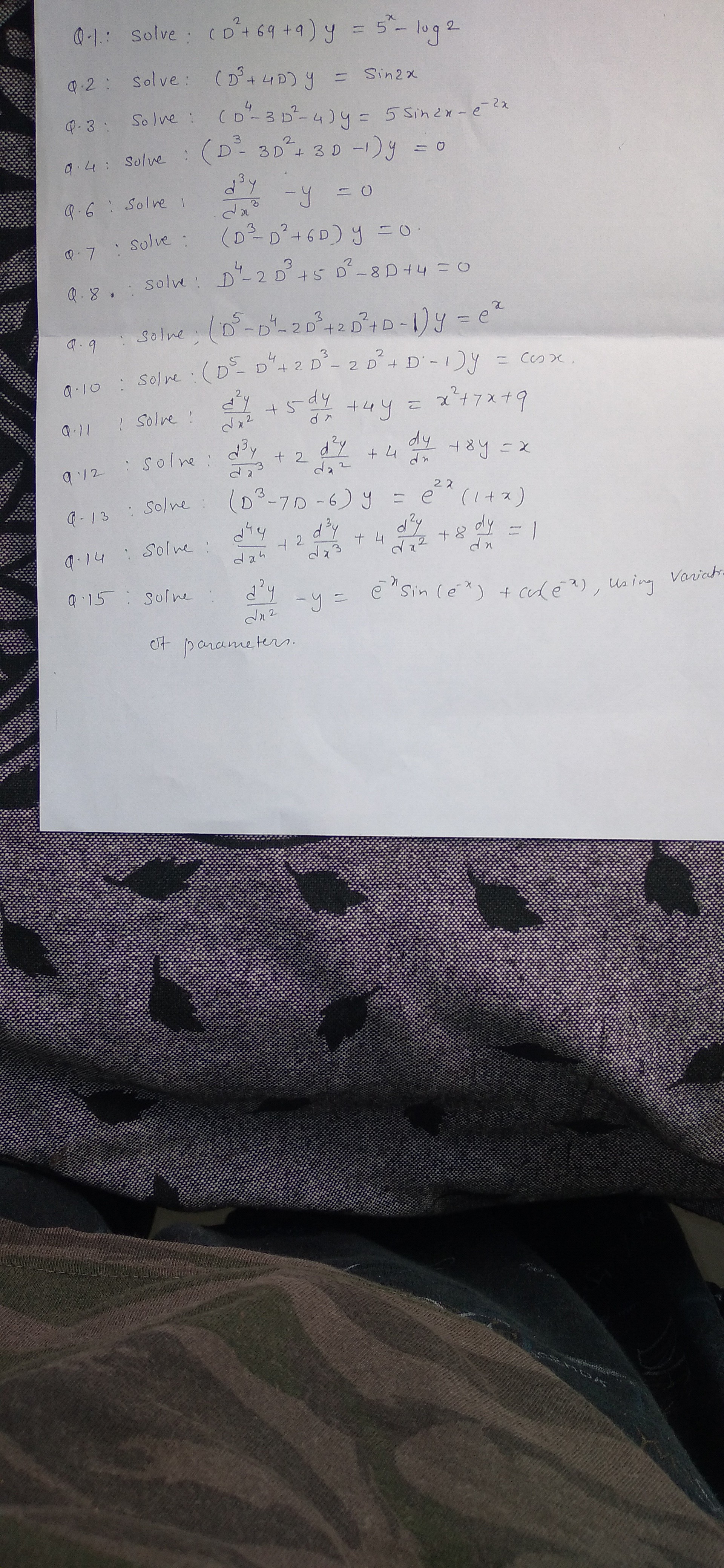 Q.1: Solve: \( \left(D^{2}+69+9\right) y=5^{x}-\log 2 \) Q.2: Solve: \( \left(D^{3}+4 D\right) y=\sin 2 x \) Q.3: Solve: \( \