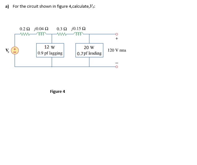 Solved a) For the circuit shown in figure 4,calculate, Vs: | Chegg.com