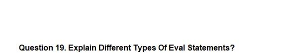 Solved Question 19. Explain Different Types Of Eval | Chegg.com