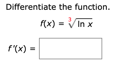 Solved Differentiate the function. f(x) = In x f'(X) = | Chegg.com