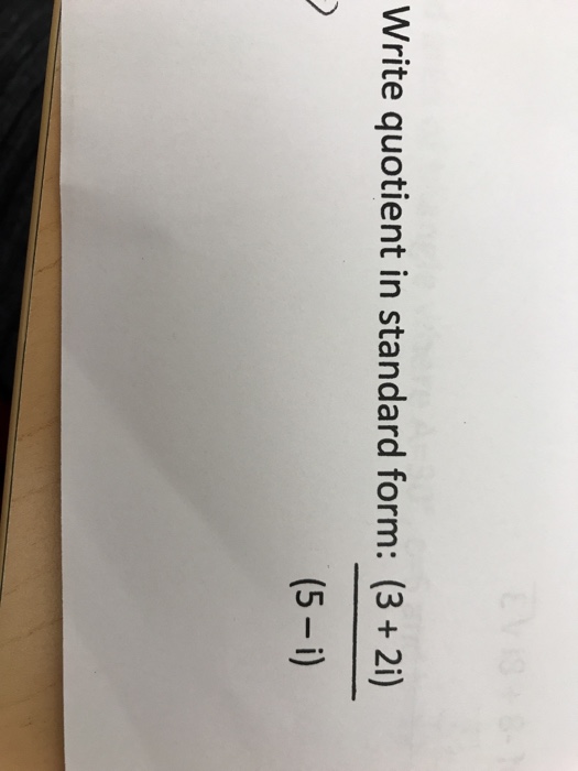 Solved Write quotient in standard form (3 + 2i) (5 i)