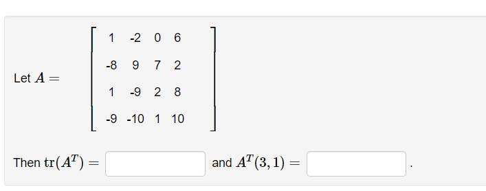 Solved A=⎣⎡1−81−9−29−9−10072162810⎦⎤ tr(AT)= and AT(3,1)= | Chegg.com