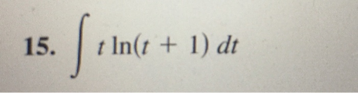 Solved Integrate By Parts Integral T Ln T 1 Dt