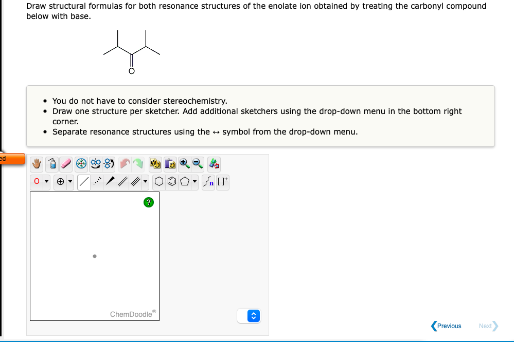 Draw structural formulas for both resonance structures of the enolate ion obtained by treating the carbonyl compound below wi