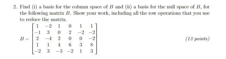 Solved 1 2. Find (i) a basis for the column space of B and | Chegg.com