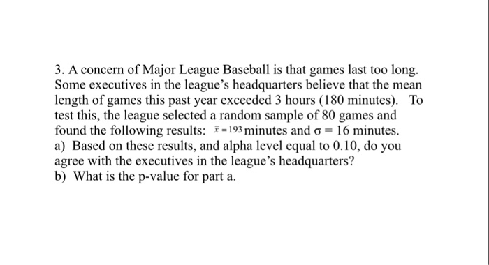Solved 3. A concern of Major League Baseball is that games | Chegg.com