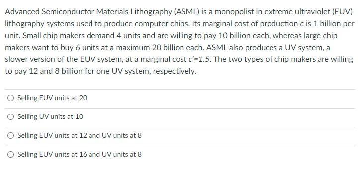 Advanced Semiconductor Materials Lithography (ASML) is a monopolist in extreme ultraviolet (EUV) lithography systems used to 