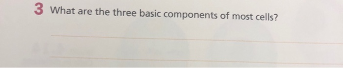 solved-3-what-are-the-three-basic-components-of-most-cells-chegg