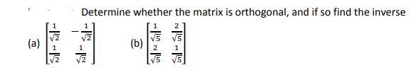 Solved Determine whether the matrix is orthogonal, and if so | Chegg.com