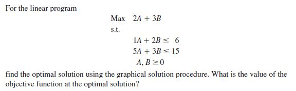 Solved For the linear program Max 2A + 3B s.t. 1A + 2B = 6 | Chegg.com