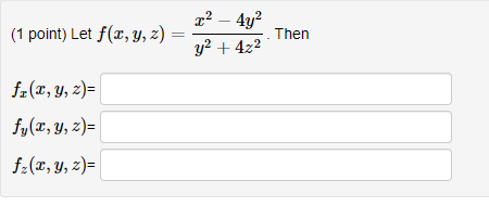 (1 point) Let \( f(x, y, z)=\frac{x^{2}-4 y^{2}}{y^{2}+4 z^{2}} \). Then \[ \begin{array}{l} f_{x}(x, y, z)= \\ f_{y}(x, y, z