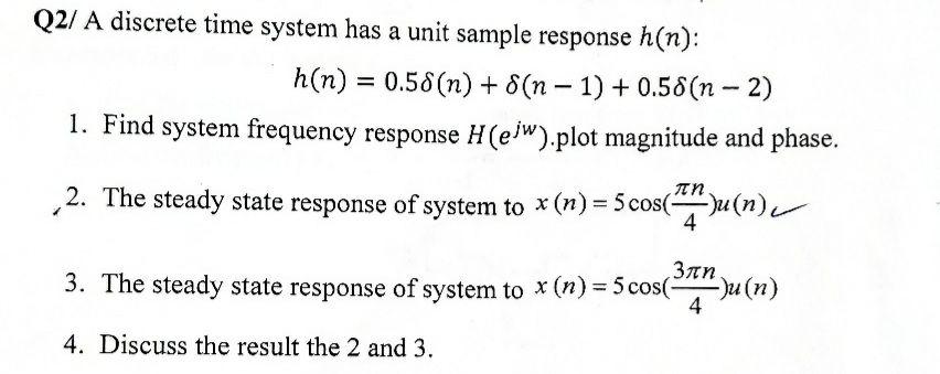 Solved Q2/ A discrete time system has a unit sample response | Chegg.com