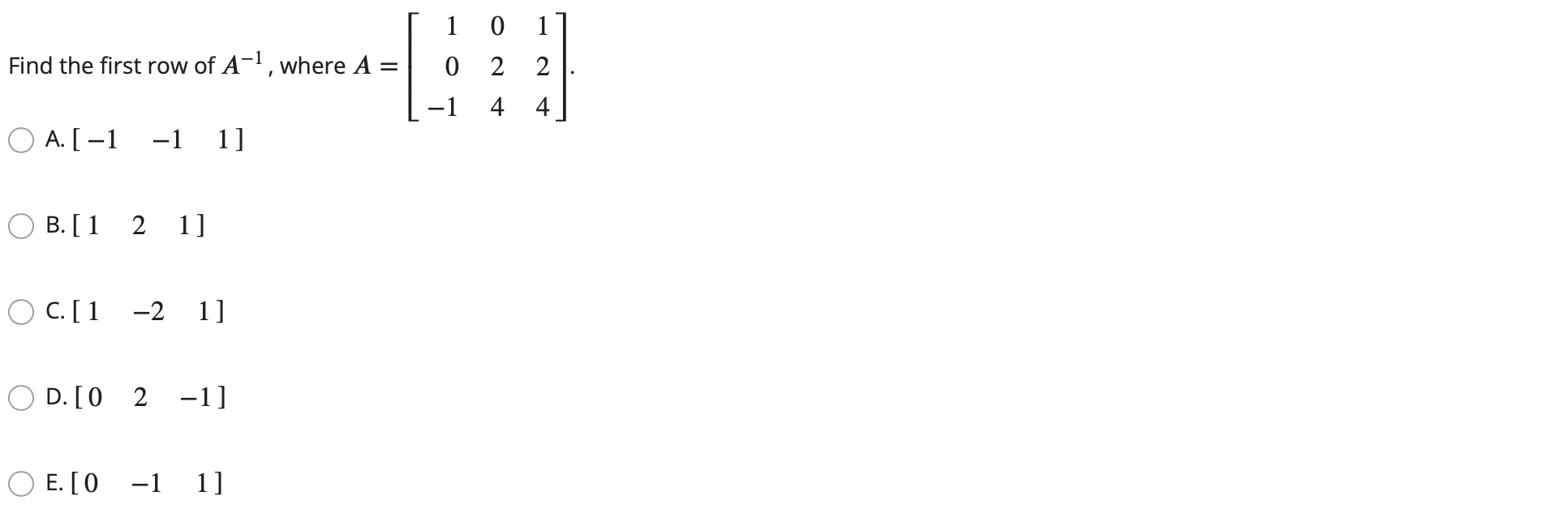 Solved Find the first row of A−1, where A=⎣⎡10−1024124⎦⎤ A. | Chegg.com