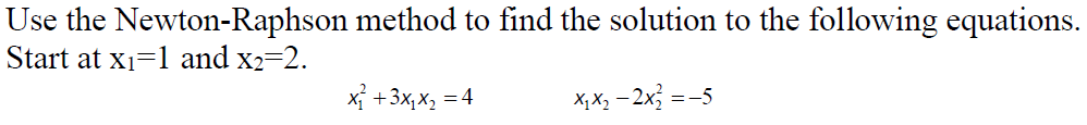 Solved Use the Newton-Raphson method to find the solution to | Chegg.com