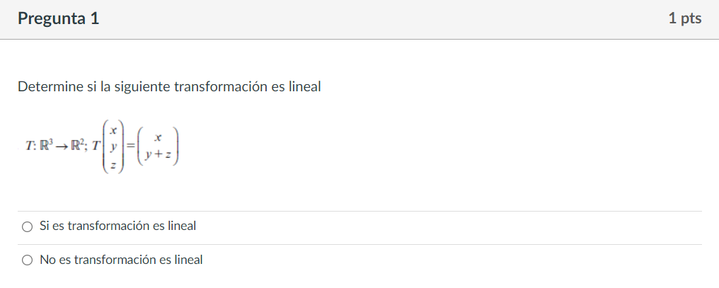 Determine si la siguiente transformación es lineal \[ T: \mathbb{R}^{3} \rightarrow \mathbb{R}^{2} ; T\left(\begin{array}{l}