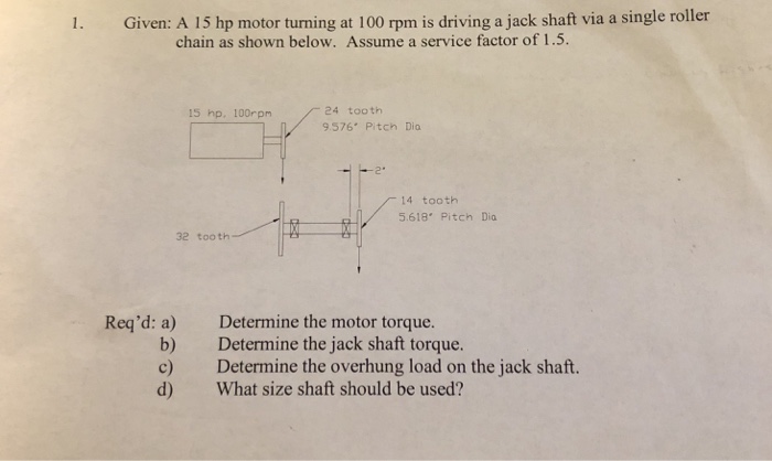 Solved 1. Given: A 15 hp motor turning at 100 rpm is driving | Chegg.com