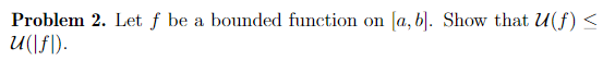 Solved Problem 2. Let f be a bounded function on [a,b]. Show | Chegg.com