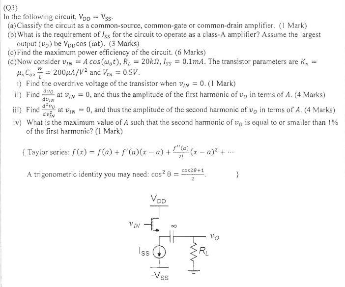 In the following circuit, \( V_{D D}=V_{S S} \).
(a) Classify the circuit as a common-source, common-gate or common-drain amp