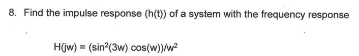 Solved 8. Find the impulse response (h(t)) of a system with | Chegg.com