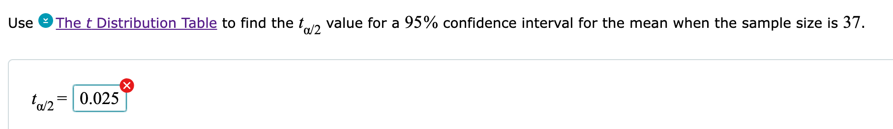 Use The \( t \) Distribution Table to find the \( t_{\alpha / 2} \) value for a \( 95 \% \) confidence interval for the mean 