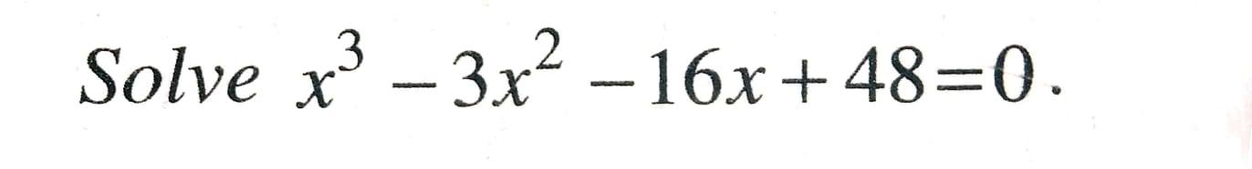 Solved Solve x3 – 3.x2 –16x+48=0. -- | Chegg.com