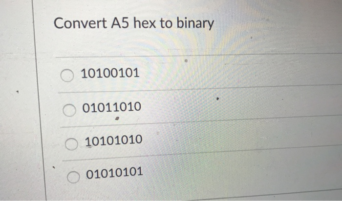 Solved Convert A5 hex to binary 10100101 01011010 O 10101010 | Chegg.com