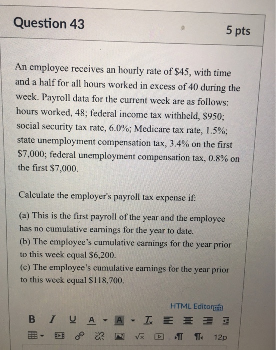 Question 43 5 pts An employee receives an hourly rate | Chegg.com
