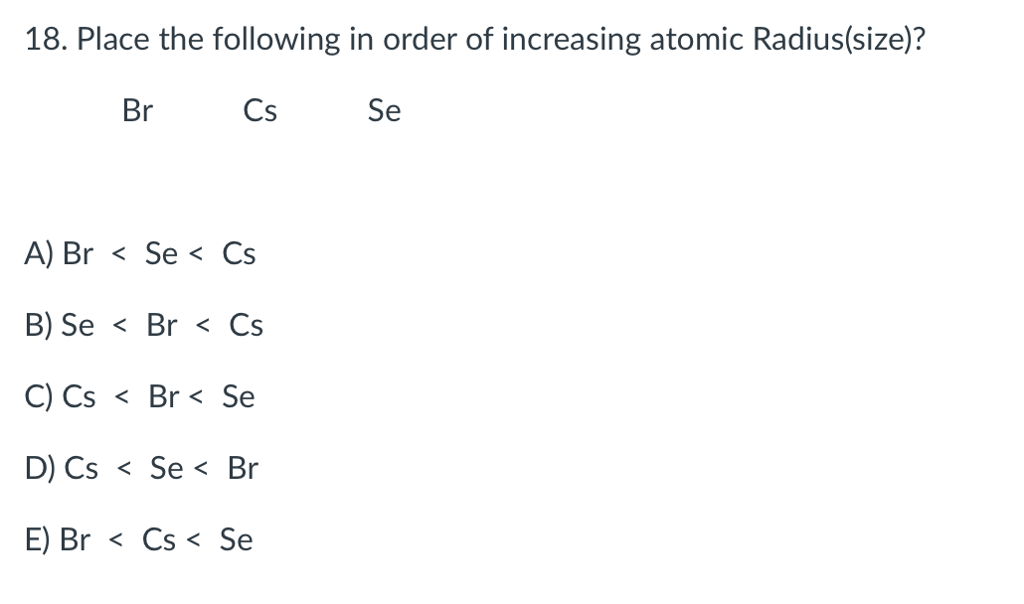 Solved 18. Place the following in order of increasing atomic | Chegg.com