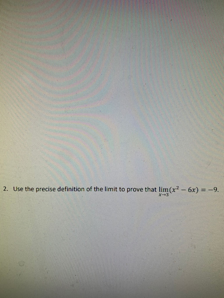 Solved 2. Use The Precise Definition Of The Limit To Prove | Chegg.com