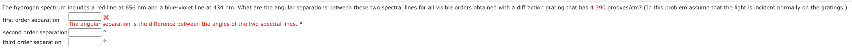 first order separation The angular separation is the difference between the angles of the two spectral lines. \( ° \)
second